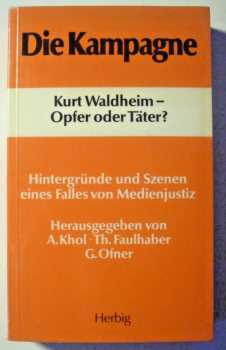 Die Kampagne - Kurt Waldheim - Opfer oder Täter? - Hintergründe und Szenen eines Falles von Medienjustiz von A. Khol
